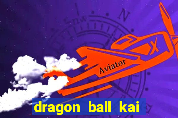 dragon ball kai dublado online